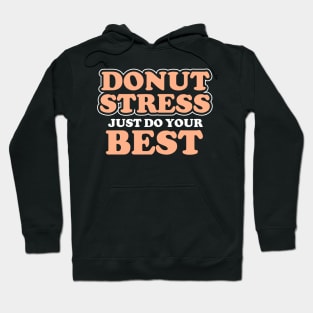 Donut Stress. Just Do Your Best. Hoodie